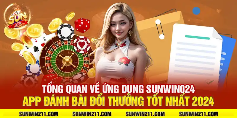 Tổng quan về ứng dụng sunwin: App đánh bài đổi thưởng tốt nhất 2024