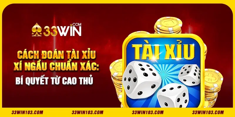 Cách đoán tài xỉu xí ngầu đỉnh cao giúp bạn không bao giờ thua