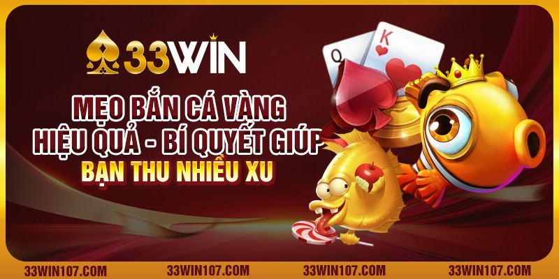 Mẹo bắn cá vàng hiệu quả: Bí quyết giúp bạn thu nhiều xu