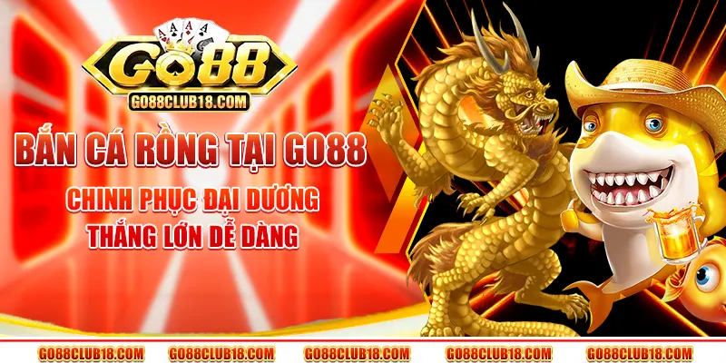 bắn cá rồng tại go88