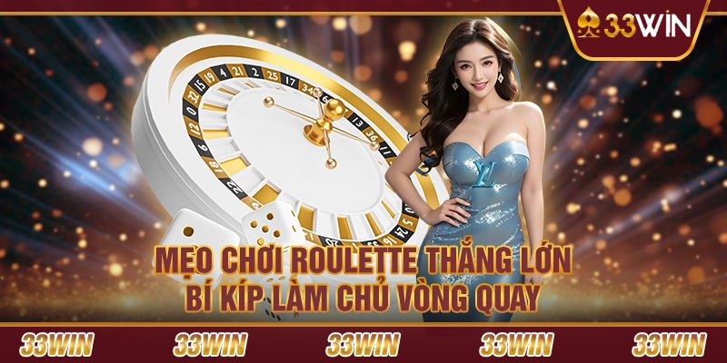 Mẹo chơi Roulette thắng lớn: Bí kíp làm chủ vòng quay