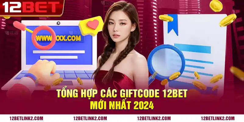 Tổng hợp các Giftcode 12bet mới nhất 2024